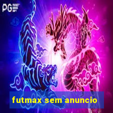 futmax sem anuncio